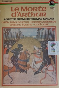 Le Morte d'Arthur written by Sir Thomas Malory performed by John Barton, Tony White, Harry Andrews and Toby Robertson on Cassette (Abridged)